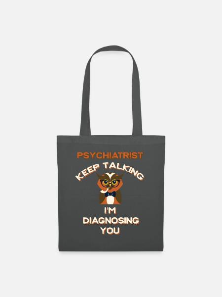 Psychiater reden weiter im diagnostizieren Sie Psychiatrie - Stoffbeutel - Graphite