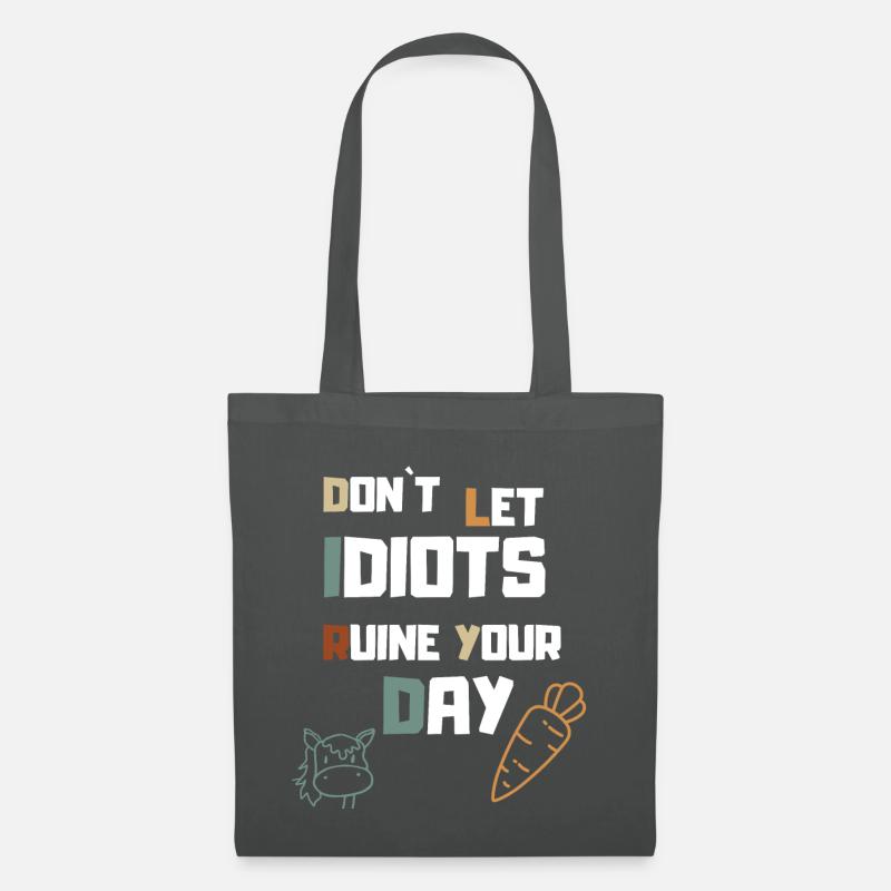 Don´t let Idiots Ruine your Day - Stoffbeutel - Graphite