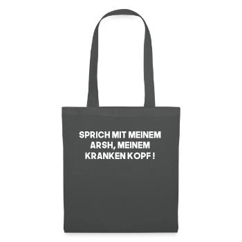 Sprich mit meinem Arsch meinem kranken Kopf - Stoffbeutel - Graphite - Vorne