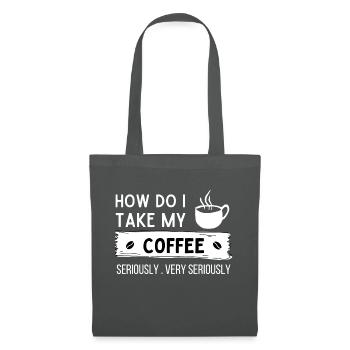 Funny Coffee - I Take My Coffee Seriously - Tote Bag - graphite grey - Front