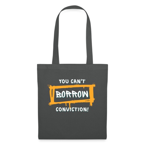 You Can't Borrow Conviction - Tote Bag