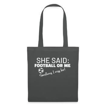 She said: Football or me, somtimes I miss her! - Tote Bag - graphite grey - Front