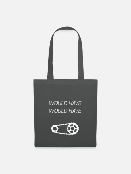 WOULD HAVE WOULD HAVE BICYCLE CHAIN - Sprichwort - Stoffbeutel - Graphite
