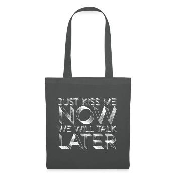 Just Kiss Me Now We Will Talk Later - Tote Bag - graphite grey - Front