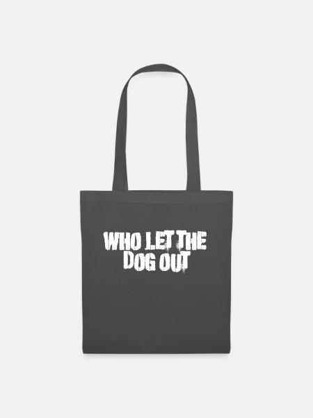 Who let the dog out - Stoffbeutel - Graphite