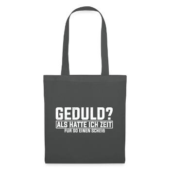 Geduld Als Hätte Ich Zeit Für So Einen Scheiß? Kei - Stoffbeutel - Graphite - Vorne