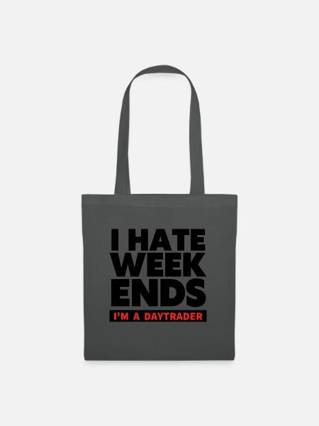 I hate Weekends - Trader und Daytrading TShirt - Stoffbeutel - Graphite
