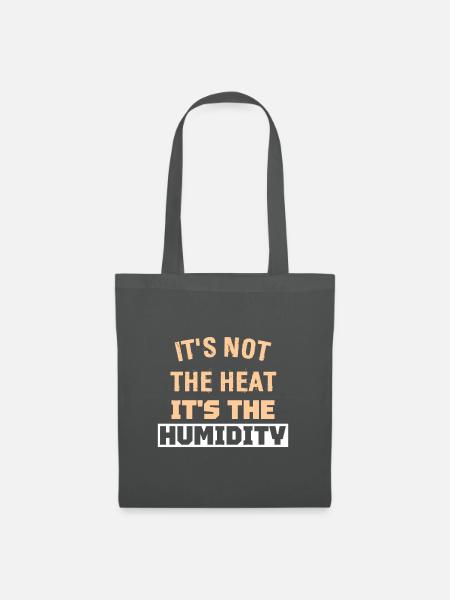 IT'S NOT THE HEAT IT'S THE HUMIDITY - Stoffbeutel - Graphite