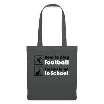 Born to play football - forced to go to school - Stoffbeutel - Graphite - Vorne