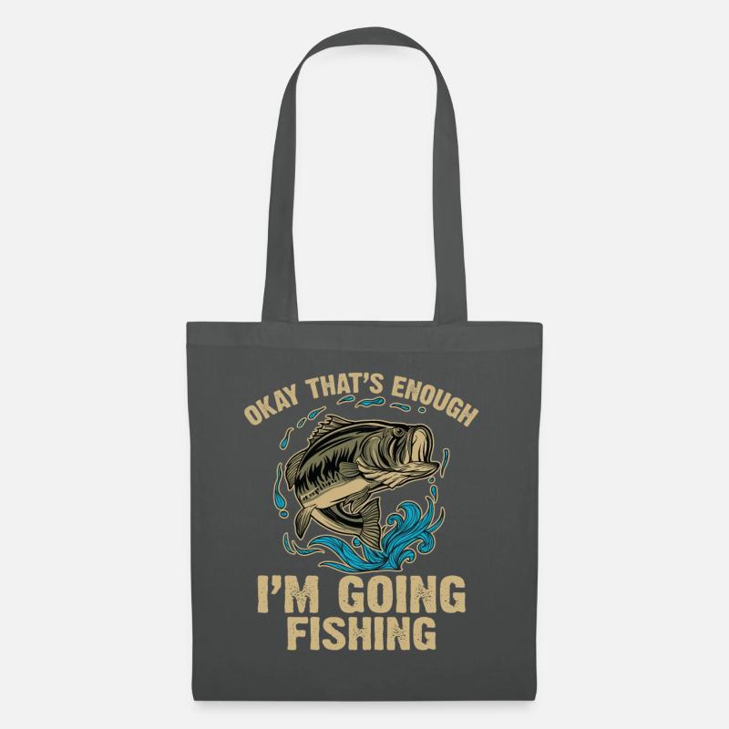 Okay That's Enough I'm Going Fishing Funny Sarcasm - Stoffbeutel - Graphite