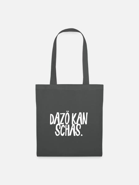 Dazö kan Schaß | Erzähl keinen Scheiß | Dialekt - Stoffbeutel - Graphite