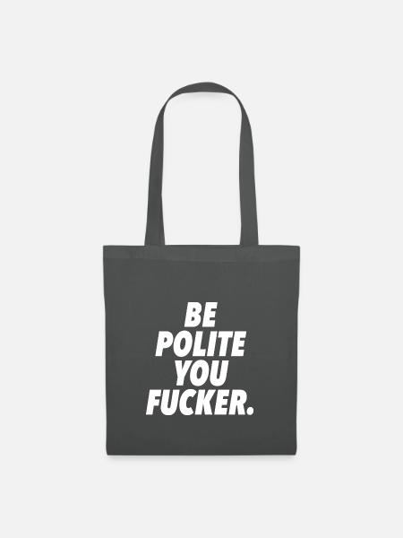 be polite you fucker - Stoffbeutel - Graphite