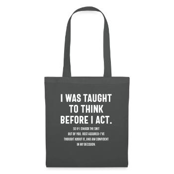 I Was Taught To Think Before I ACT Funny Sarcastic - Tote Bag - graphite grey - Front