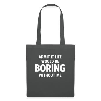 Admit It Life Would Be Boring Without Me - Funny - Tote Bag - graphite grey - Front