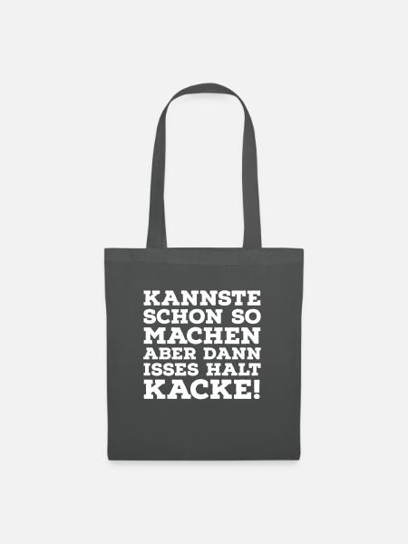 Kannst Du schon so machen. Dann isses halt Kacke! - Stoffbeutel - Graphite