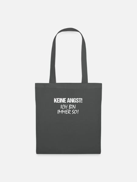 Keine Angst! Ich bin immer so! - Stoffbeutel - Graphite
