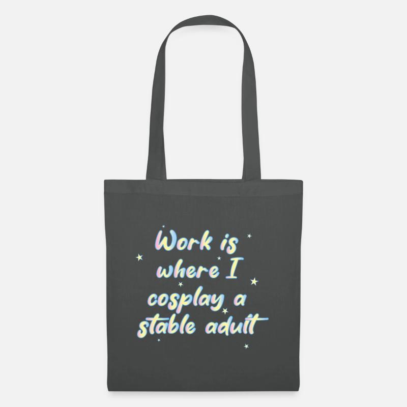 Work Is Where I Cosplay A Stable Adult - Stoffbeutel - Graphite