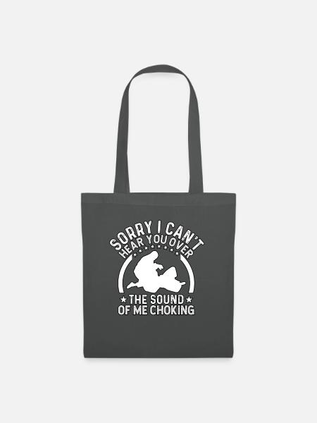 Sorry I can't hear you over the sound of me chokin - Stoffbeutel - Graphite