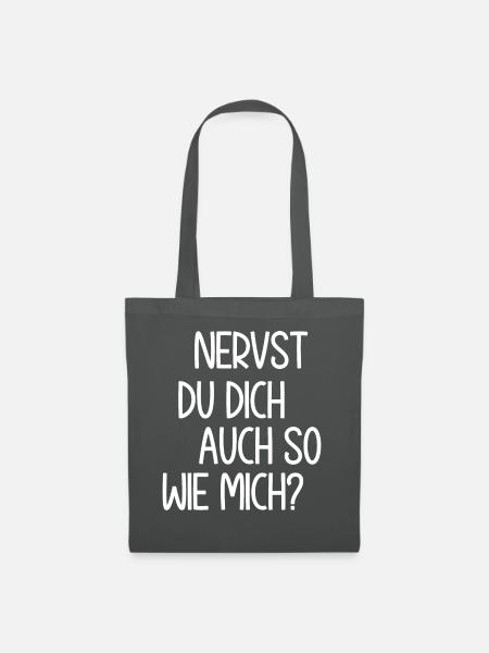 Nervst du dich auch so wie mich? Sarkastischer - Stoffbeutel - Graphite