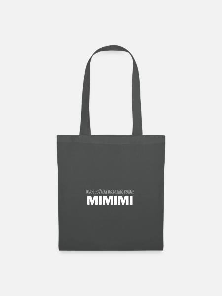 ich höre immer nur MIMIMI - Stoffbeutel - Graphite