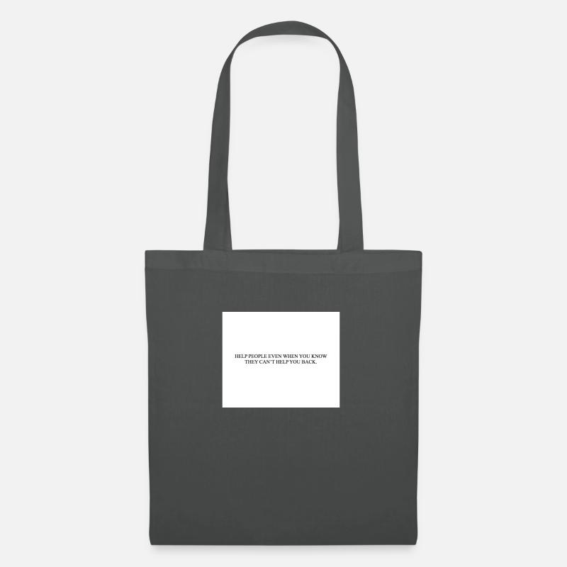 HELP PEOPLE EVEN WHEN YOU KNOW THEY CAN T HELP YOU - Stoffbeutel - Graphite