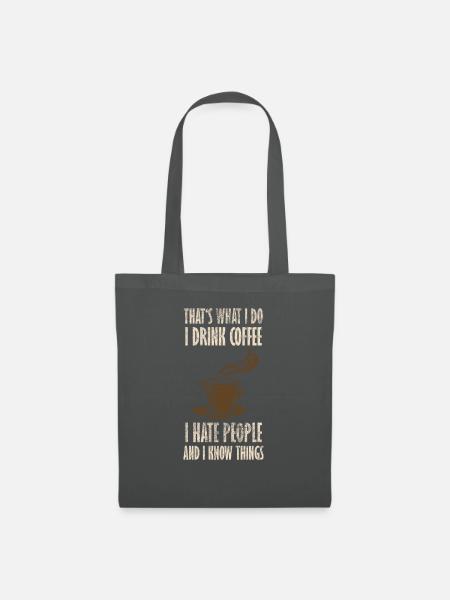Drink Coffee I Hate People and i know things - Stoffbeutel - Graphite