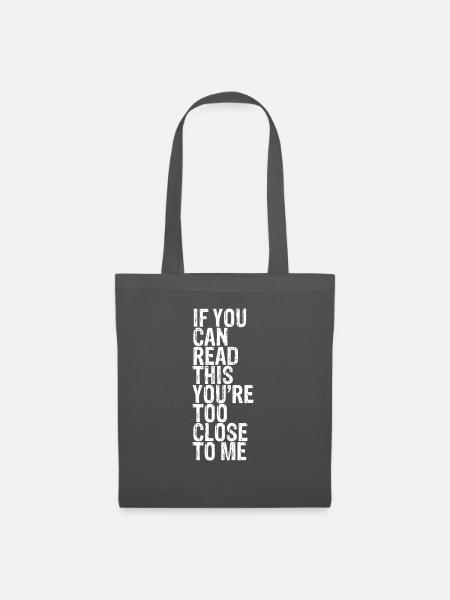 If You Can Read This, You're Too Close To Me 5 - Stoffbeutel - Graphite