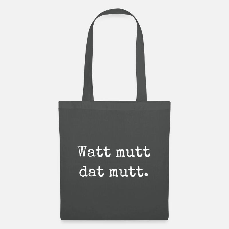 Watt mutt dat mutt. "Was sein muss, muss sein." - Stoffbeutel - Graphite