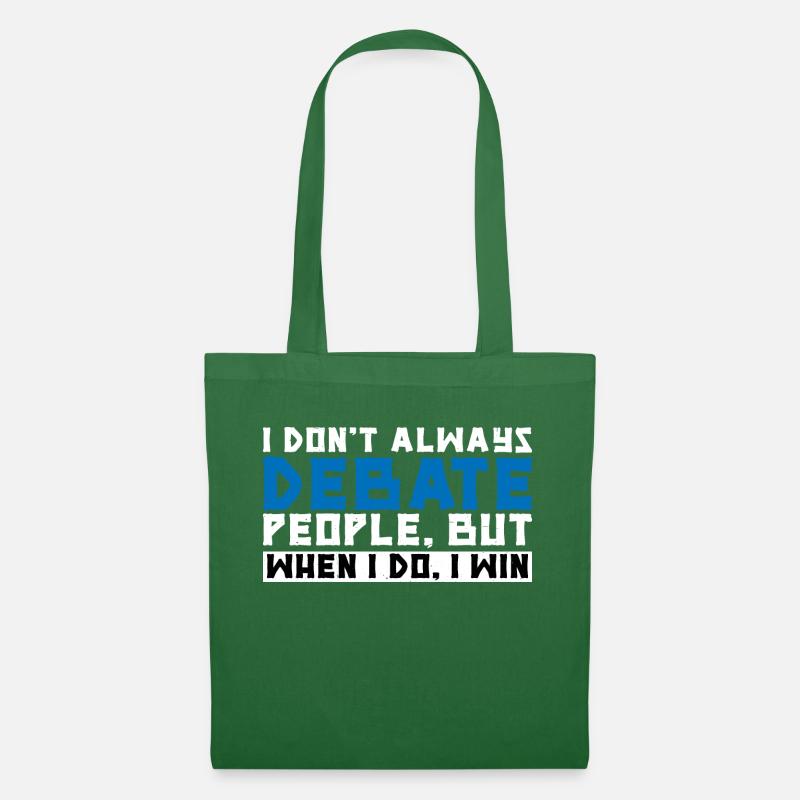 I Don't Always Debate People But When I Do, I Win3 - Tote Bag - evergreen