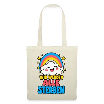 Wir werden alle sterben – Regenbogen Humor HELL - Stoffbeutel - Natur - Vorne