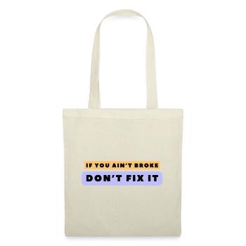 If you ain’t broke, don’t fix it. - Tote Bag - nature - Front