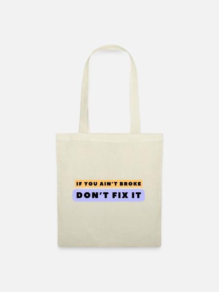 If you ain’t broke, don’t fix it. - Tote Bag - nature