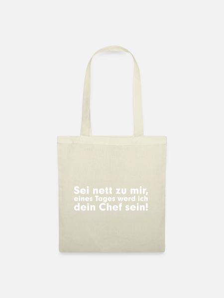 Sei net zu mir, eines Tages werd ich dein Chef - Stoffbeutel - Natur