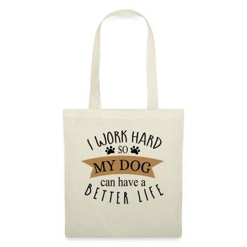 I WORK HARD SO MY DOG CAN HAVE A BETTER LIFE! - Stoffbeutel - Natur - Vorne