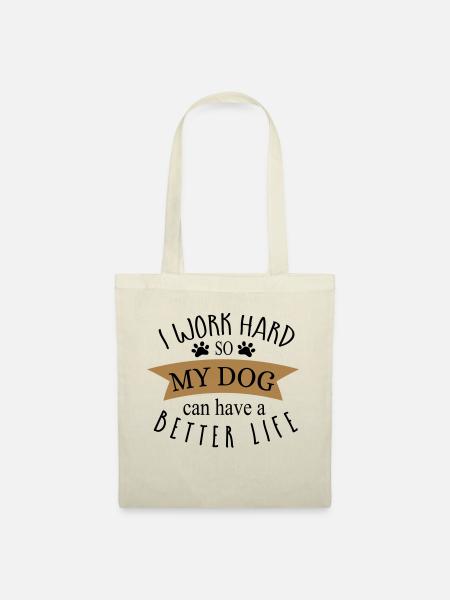 I WORK HARD SO MY DOG CAN HAVE A BETTER LIFE! - Stoffbeutel - Natur