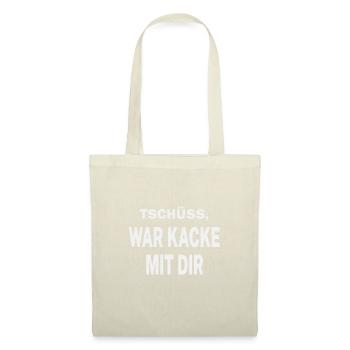 Tschüss, war kacke mit dir - Stoffbeutel - Natur - Vorne