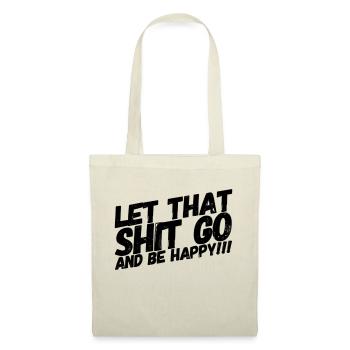 LET THAT SHIT GO AND BE HAPPY - Stoffbeutel - Natur - Vorne
