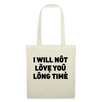 I will not love you long time - Tote Bag - nature - Front