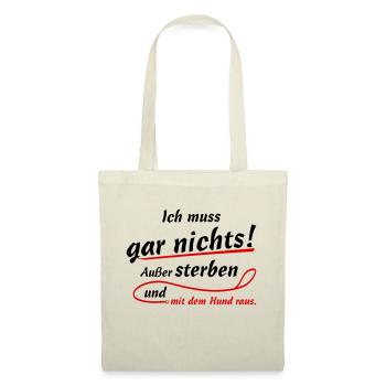Ich muss gar nichts! Außer mit dem Hund raus. - Stoffbeutel - Natur - Vorne