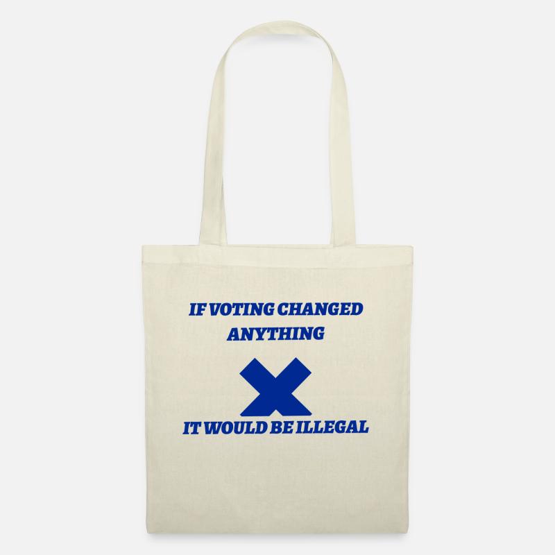 If voting changed anything it would be illegal - Tote Bag - nature