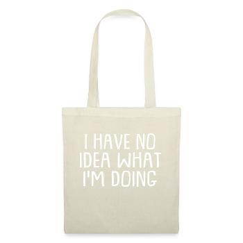 I Have No Idea What I'm Doing Humorous - Stoffbeutel - Natur - Vorne
