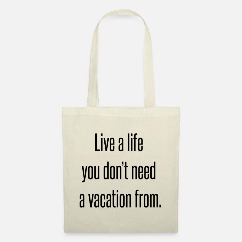 Live a life you don't need a vacation from - Stoffbeutel - Natur