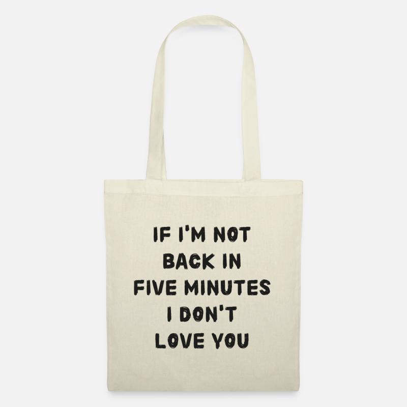 If i'm not back in five minutes just wait longer! - Tote Bag - nature