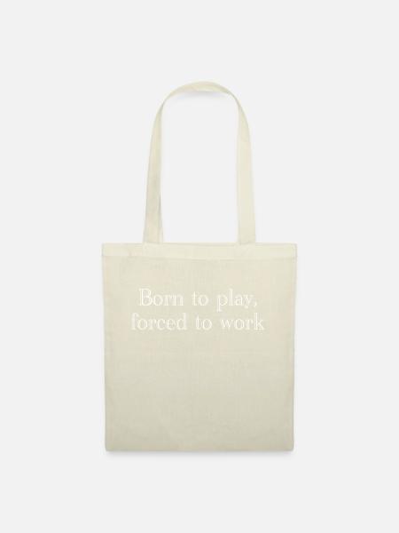 Born to play, forced to work - Stoffbeutel - Natur