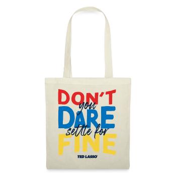 Ted Lasso Don't You Dare Settle For Fine - Stoffbeutel - Natur - Vorne