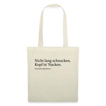 Nicht lang schnacken, Kopf in' Nacken. - Stoffbeutel - Natur - Vorne