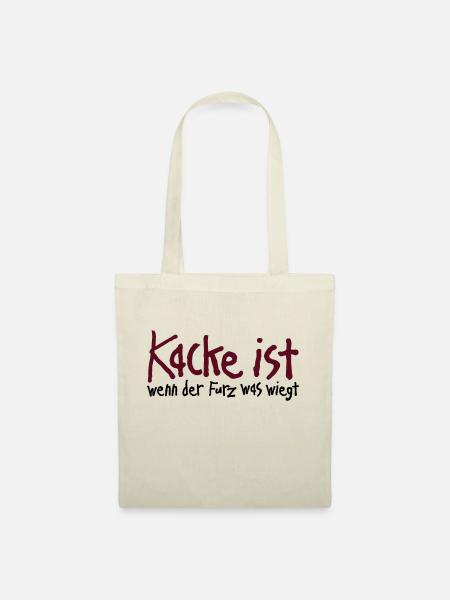 Kacke ist wenn der Furz was wiegt. Scheiße Malheur - Stoffbeutel - Natur