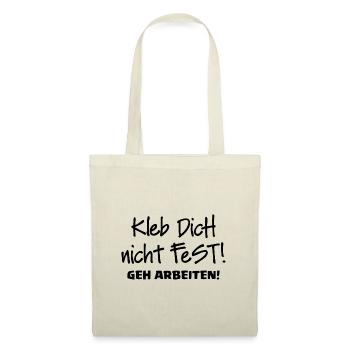 KLEB DICH NICHT FEST - GEH ARBEITEN - Stoffbeutel - Natur - Vorne