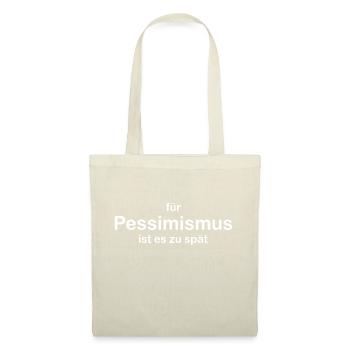 Optimist! Für Pessimismus ist es zu spät - Stoffbeutel - Natur - Vorne