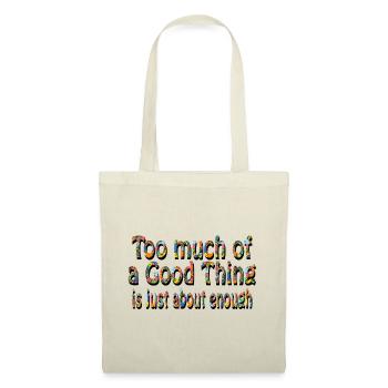 Too much of a Good thing is just about enough - Sac en tissu - nature - Devant